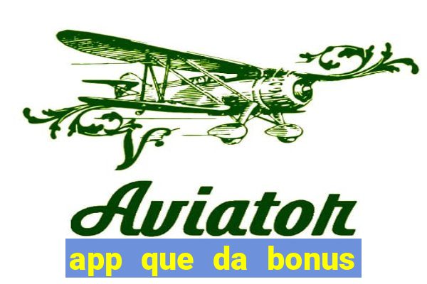 app que da bonus no cadastro